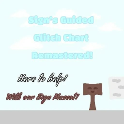 Sign's Guided Glitch Chart: Remastered! [FINALE]