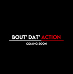 Bout’ Dat’ Action