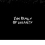 The Family Of Insanity