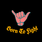 Born To Fight (BTF)