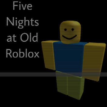 Five Nights At Old Roblox (TEST)