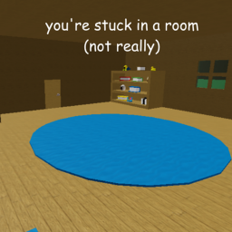 you're stuck in a room :/
