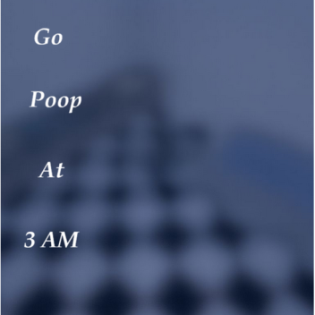 [small update] go poop at 3 am