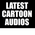 Latest Cartoon Audios