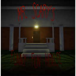 [UNDER CONSTRUCTION] Mr. Scary's Funny Fun House!