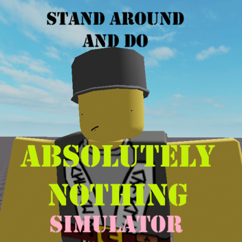 Stand Still and Do Absolutely Nothing Simulator!