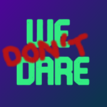 We Don't Dare