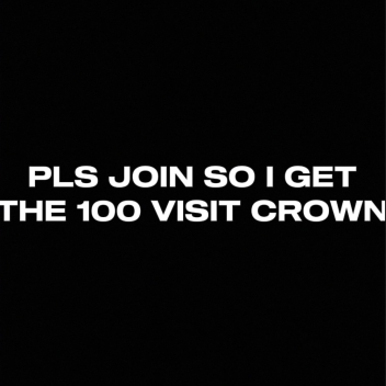 PLS JOIN SO I GET THE 1000 VISIT CROWN