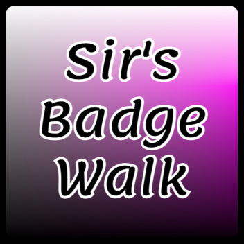 Sir's Badge Walk [4,747 Badges]