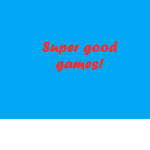 Super good games!!!!!!!!!!!!!!!!!!!!