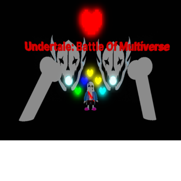 [LAST ONE]Undertale Battle Of Multiverse