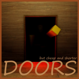 DOORS but kinda cheap and shorter