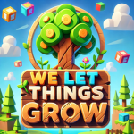 We Let Things Grow