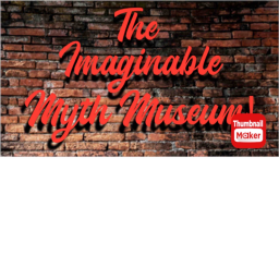 The Imaginationable Myth Museum!