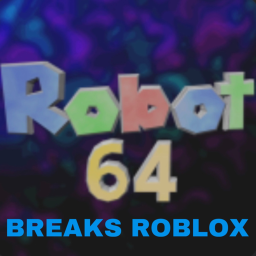 Robot 64 Breaks Roblox