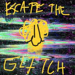 eScApE tHe GlItCh