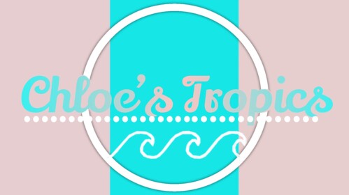 Chloe's Tropics!