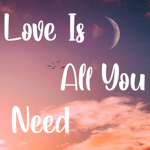 Love Is All You Need <3