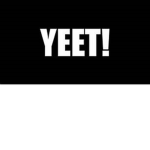 YEET BOIS!