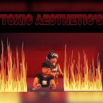 Toxic’s Aesthetic’s