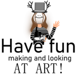 Have fun making and looking at art!