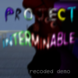 PROJECT INTERMINABLE recoded demo