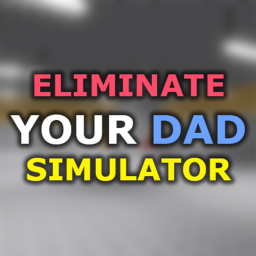 Eliminate Your Dad Simulator [ALPHA]