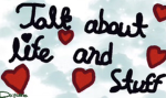 Talk about life and stuff
