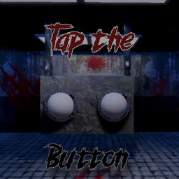 Tap the Button (SCARY!!)
