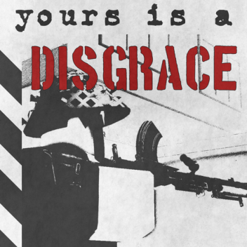 Yours Is A Disgrace