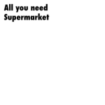All You Need - Supermarket