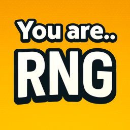 You are.. [RNG]