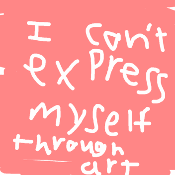 i can't express myself through art