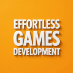 Effortless Games Development