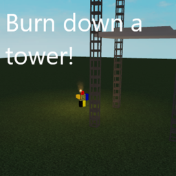 Burn down a tower!