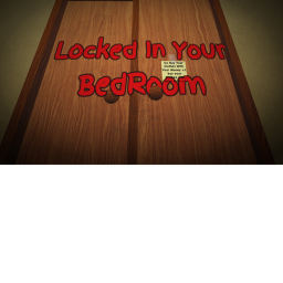 Locked In Your BedRoom