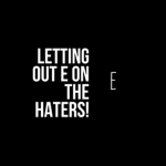 Letting out an E on the haters