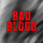 BAD BLOOD!