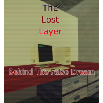 .-The Lost Layer: Behind The False Dream-.
