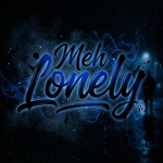 Meh lonely