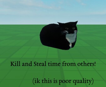 Kill and Steal time from others!