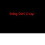 Going Devil Crazy!