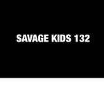 SAVAGE KIDS 132