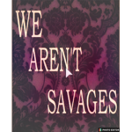 We aren't savages