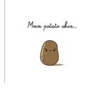 Potatos..