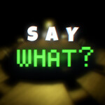 😂 Say What? (REACTIONS)