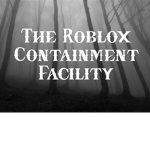 The Roblox Containment Facility