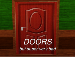 Doors but super very bad