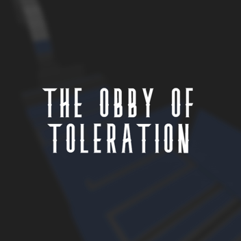 The Obby of Toleration 