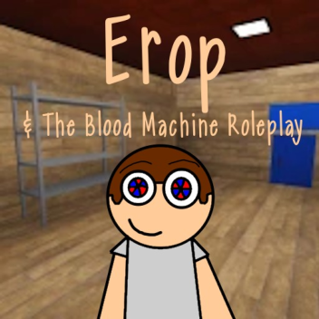 Erop & The Blood Machine Roleplay